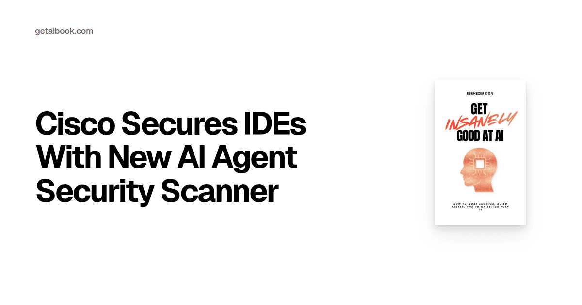 Cisco Secures IDEs With New AI Agent Security Scanner | News