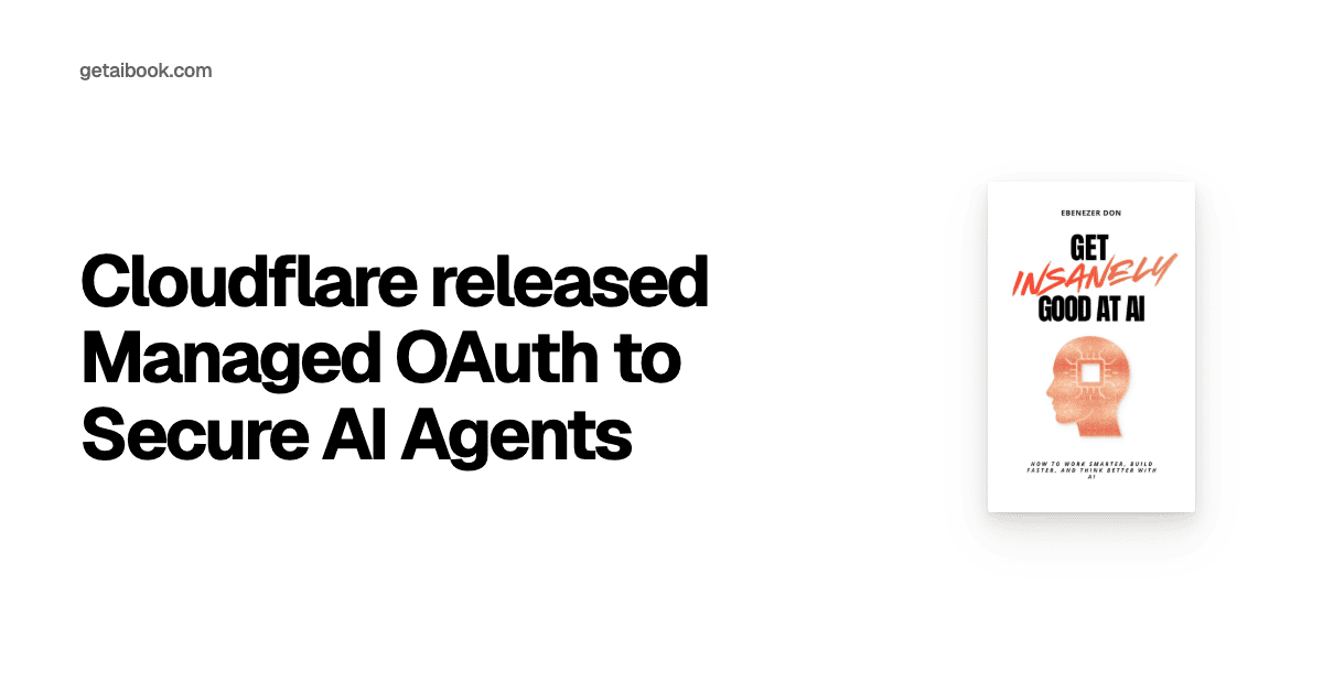 Cloudflare released Managed OAuth to Secure AI Agents | News