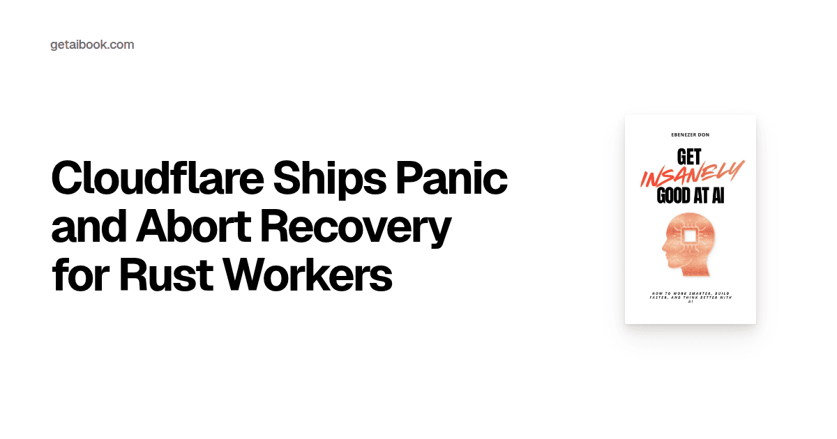 Cloudflare Ships Panic and Abort Recovery for Rust Workers | News