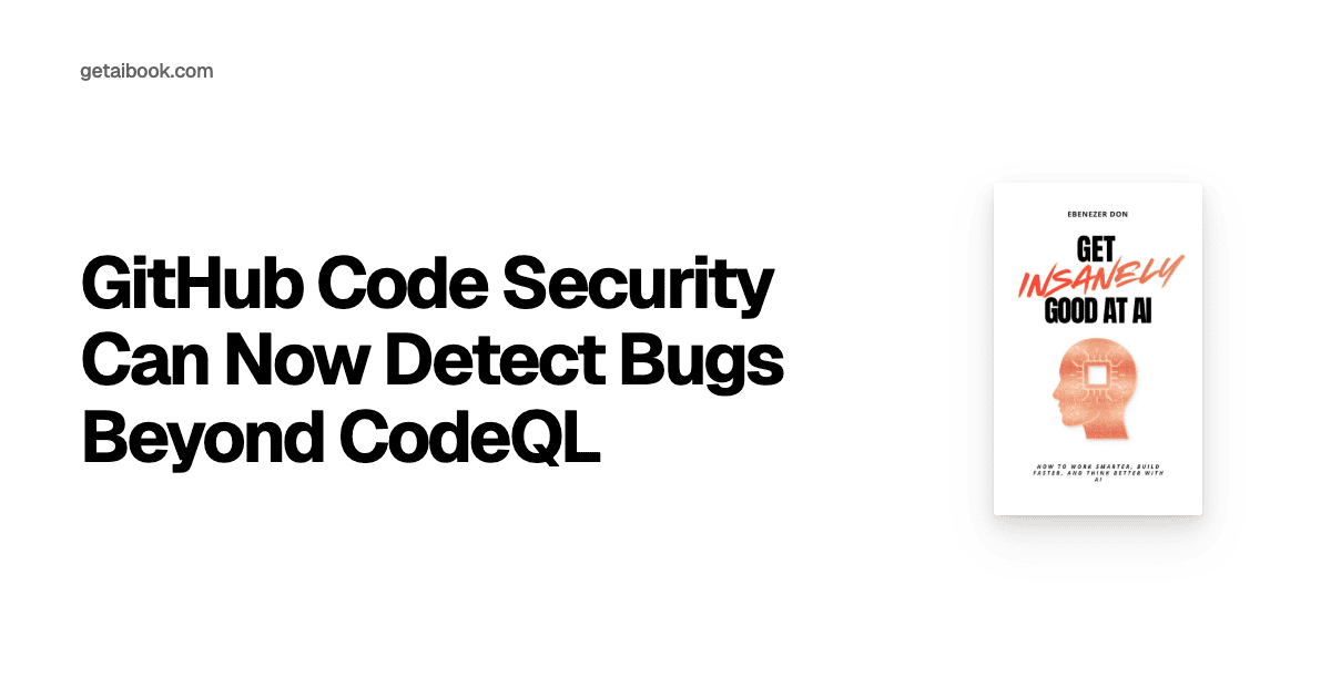 GitHub Code Security Can Now Detect Bugs Beyond CodeQL | News