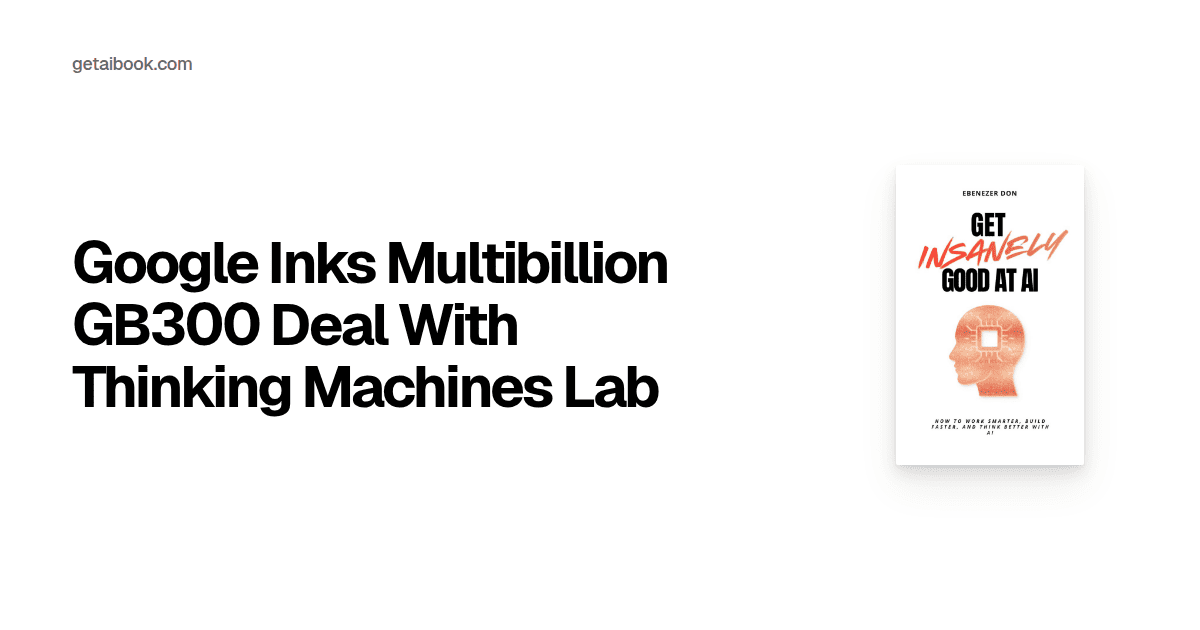 Google Inks Multibillion GB300 Deal With Thinking Machines Lab | News