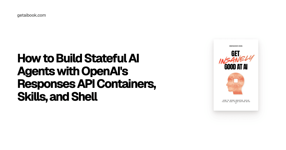 How to Build Stateful AI Agents with OpenAI's Responses API Containers ...