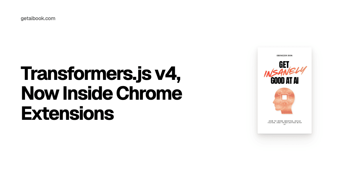 Transformers.js v4, Now Inside Chrome Extensions | News