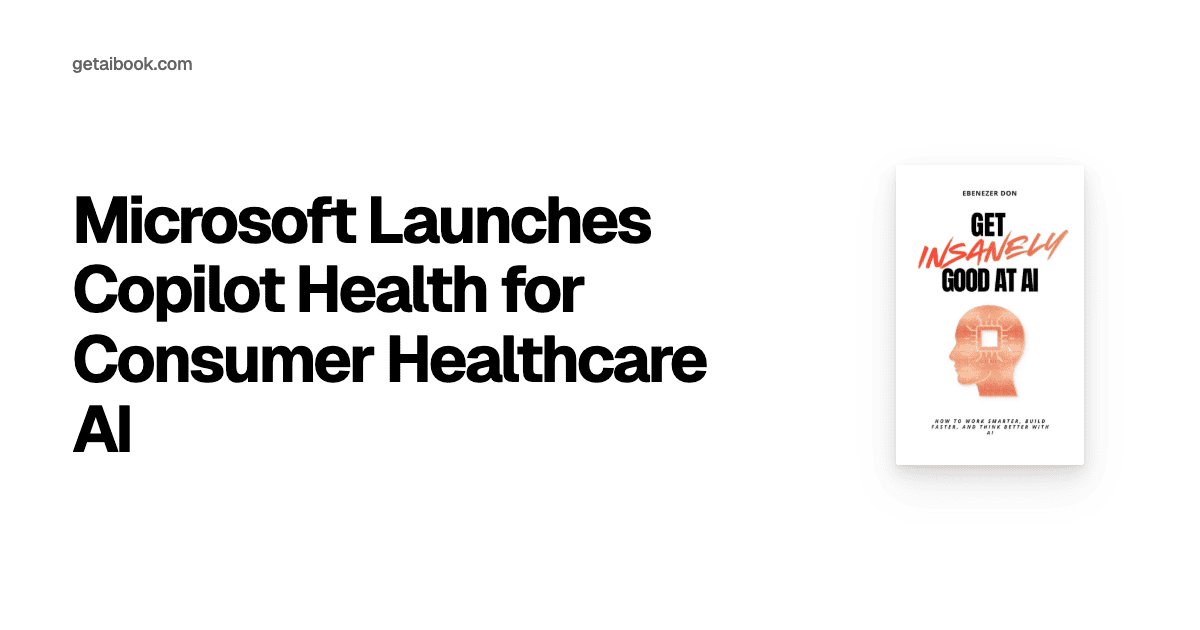 Microsoft Launches Copilot Health for Consumer Healthcare AI | News
